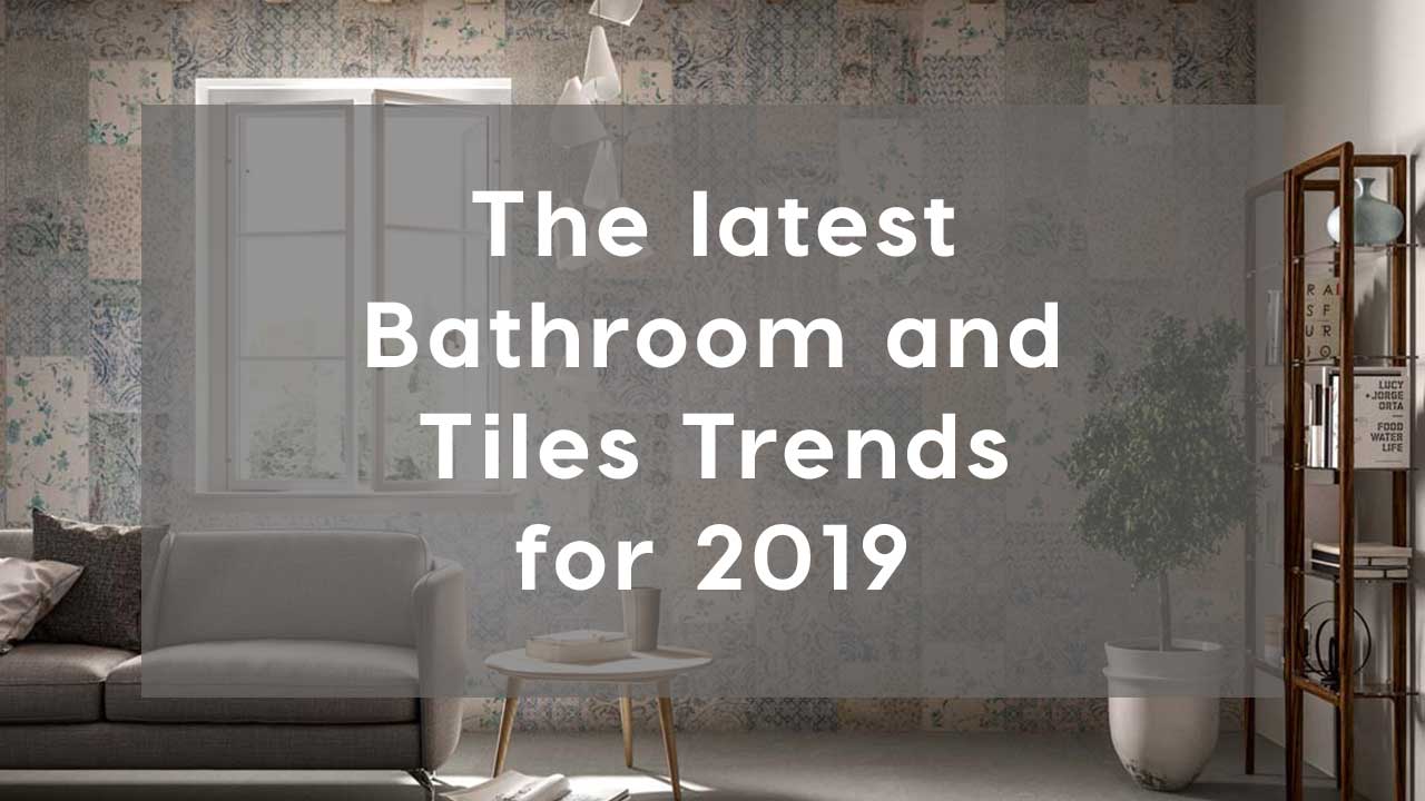  bathroom  tiles  trends 2019  cersaie krome refurbishing