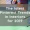 The latest home decor Trends for 2019 from Pinterest